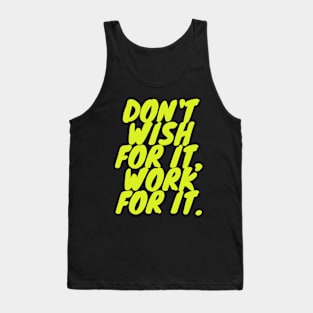 Don't wish for it work for it Tank Top